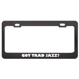 Got Trad Jazz? Music Musical Instrument Black Metal License Plate 