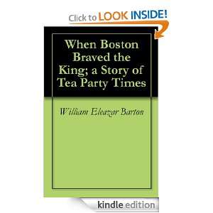 When Boston Braved the King; a Story of Tea Party Times: William 