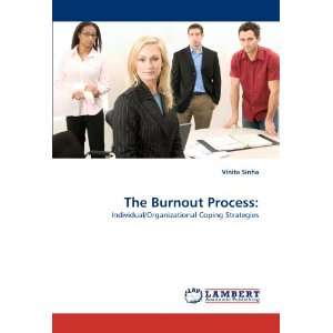  The Burnout Process Individual/Organizational Coping 