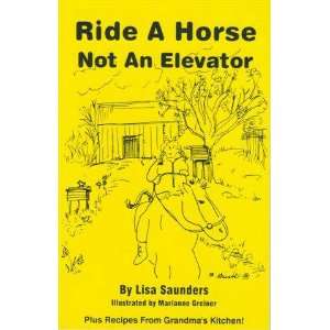  Ride a horse not an elevator (9780964940307): Lisa 