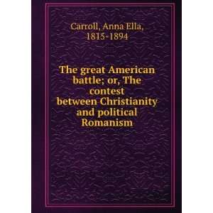   Between Christianity and Political Romanism Anna Ella Carroll Books
