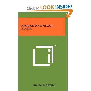    Around And About Alaska (9781258065362) Anna Martin Books