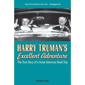 Harry Trumans Excellent Adventure The True Story of a Great American 