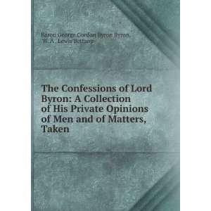 Confessions of Lord Byron: A Collection of His Private Opinions of Men 