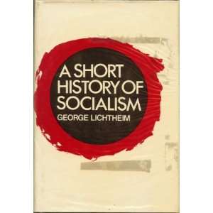  A SHORT HISTORY OF SOCIALISM George Lichtheim Books