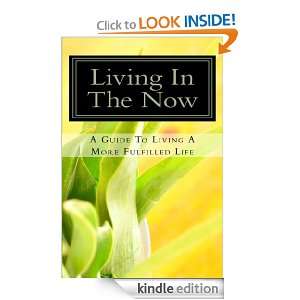 Living In The NOW A Guide To Living A More Fulfilled Life Daniel 