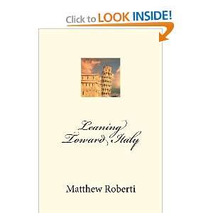  Leaning Toward Italy (9781475002652) Matthew Roberti 