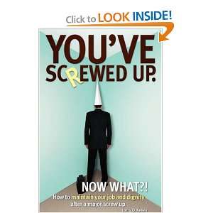  You’ve screwed up. Now What?!: How to maintain your job 