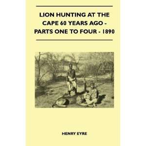  Lion Hunting At The Cape 60 Years Ago   Parts One To Four 