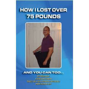  How I Lost Over 75 Pounds And You Can Too 