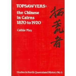  Topsawyers, the Chinese in Cairns, 1870 1920 (Studies in 