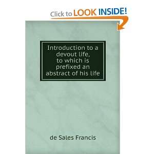 Introduction to a devout life, to which is prefixed an abstract of his 