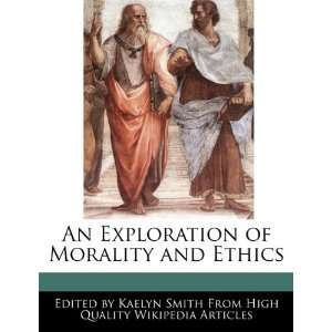 An Exploration of Morality and Ethics (9781241684044 