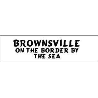 Brownsville On The Border By The Sea Bumper Sticker (3x12)  SHOPZEUS 