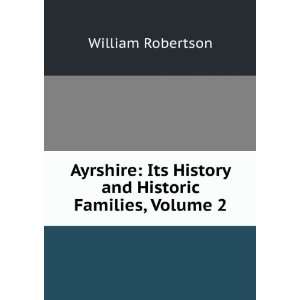  Ayrshire Its History and Historic Families, Volume 2 