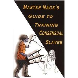   Guide to Training Consensual Slaves [Paperback] Master Nage Books