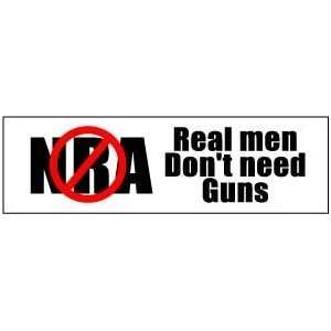   Real men dont need guns QUALITY NEW BUMPER STICKER: Everything Else