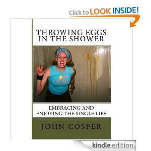 Throwing Eggs in the Shower: Embracing and Enjoying the Single Life 