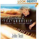 An Invitation to Pray and Worship A Journey to A Deeper Faith by John 