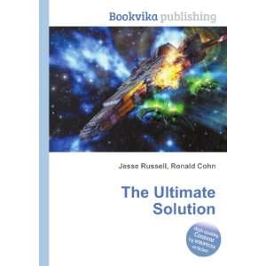  The Ultimate Solution Ronald Cohn Jesse Russell Books
