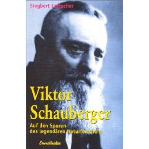 Viktor Schauberger Auf den Spuren des legendären Naturforschers 
