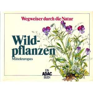ADAC Wegweiser durch die Natur. Wildpflanzen Mitteleuropas  