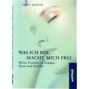 Was ich bin, macht mich frei  Fried Martin Bücher