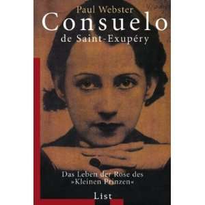 Consuelo de Saint Exupéry: Das Leben der Rose des Kleinen Prinzen 