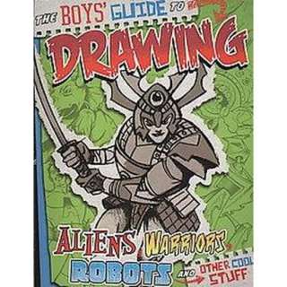 The Boys Guide to Drawing Aliens, Warriors, Robots, and Other Cool 