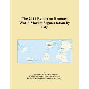  The 2011 Report on Brooms World Market Segmentation by 