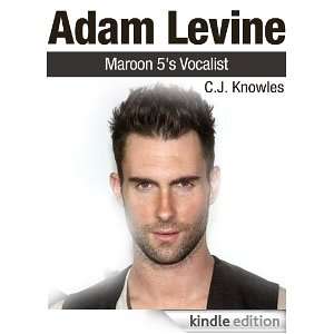 Adam Levine: Maroon 5s Vocalist: C.J. Knowles:  Kindle 