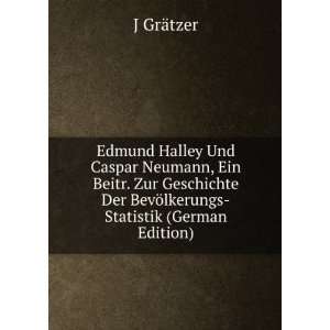  Edmund Halley Und Caspar Neumann, Ein Beitr. Zur 