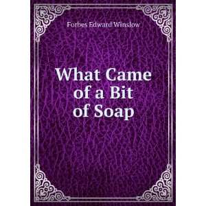  What Came of a Bit of Soap Forbes Edward Winslow Books