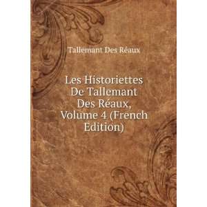   Tallemant Des RÃ©aux, Volume 4 (French Edition) Tallemant Des RÃ