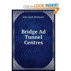 Bridge Ad Tunnel Centres John Bach McMaster Books