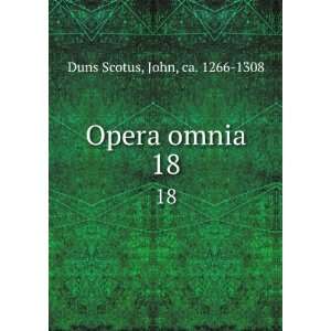  Opera omnia. 18 John, ca. 1266 1308 Duns Scotus Books
