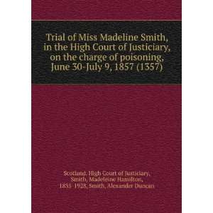 Trial of Miss Madeline Smith, in the High Court of Justiciary, on the 