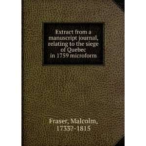   siege of Quebec in 1759 microform: Malcolm, 1733? 1815 Fraser: Books