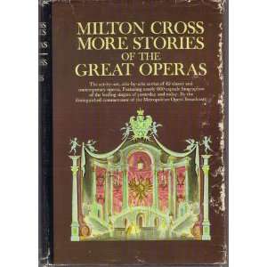 Milton Cross: More stories of the great operas: Milton Cross:  