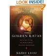 The Golden Ratio The Story of PHI, the Worlds Most Astonishing 